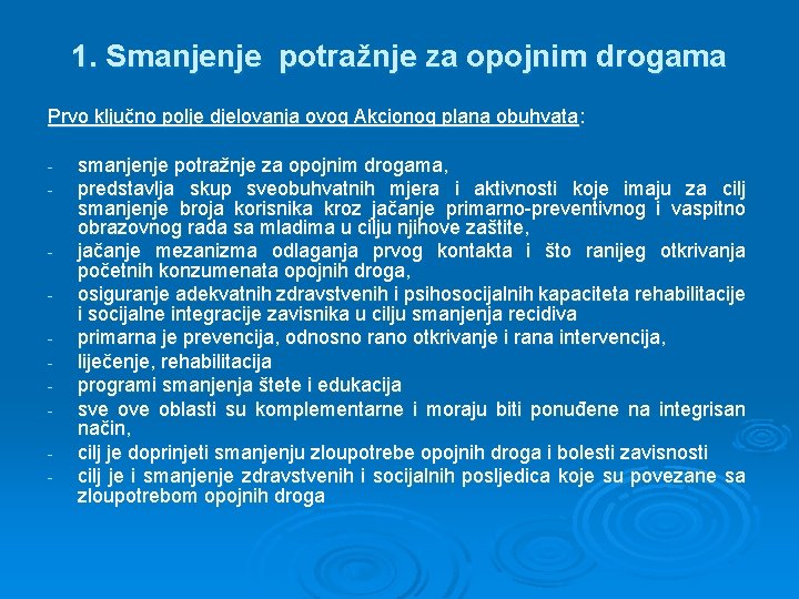 1. Smanjenje potražnje za opojnim drogama Prvo ključno polje djelovanja ovog Akcionog plana obuhvata: