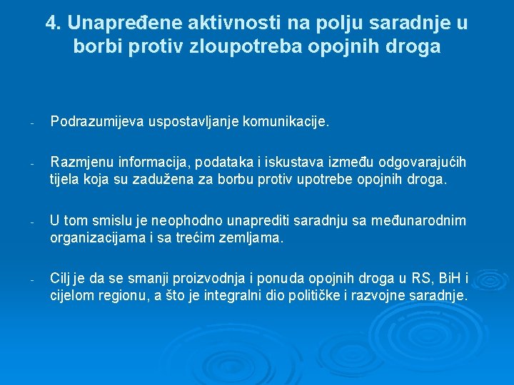 4. Unapređene aktivnosti na polju saradnje u borbi protiv zloupotreba opojnih droga - Podrazumijeva