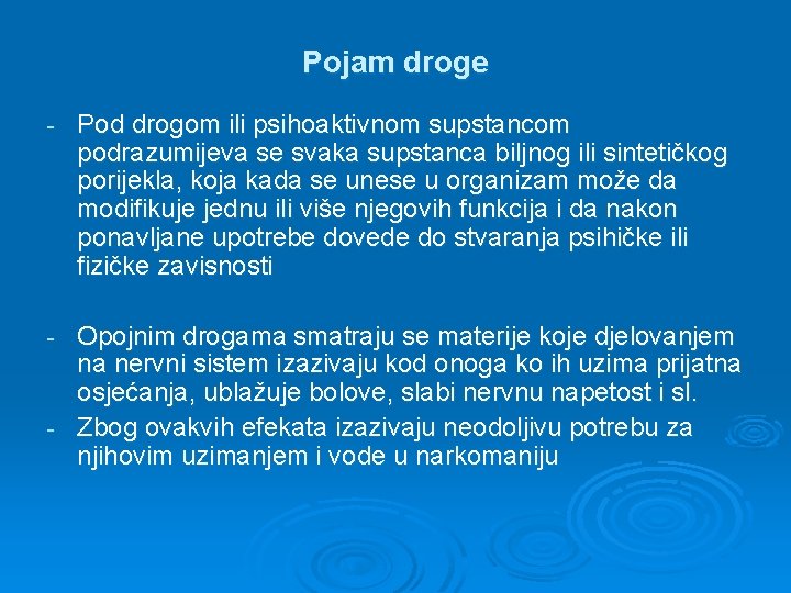 Pojam droge - Pod drogom ili psihoaktivnom supstancom podrazumijeva se svaka supstanca biljnog ili