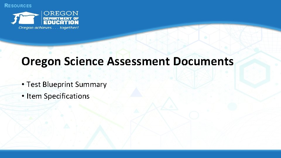 RESOURCES Oregon Science Assessment Documents • Test Blueprint Summary • Item Specifications 
