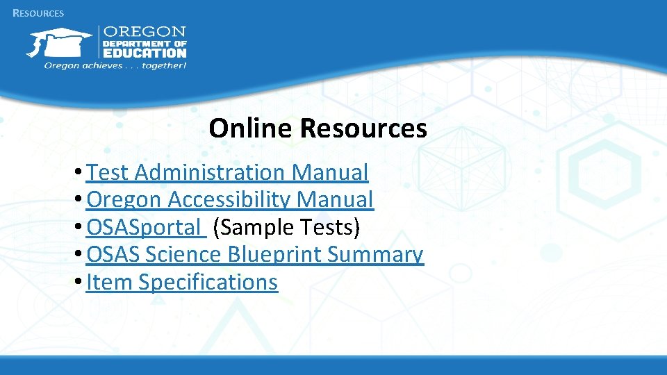 RESOURCES Online Resources • Test Administration Manual • Oregon Accessibility Manual • OSASportal (Sample