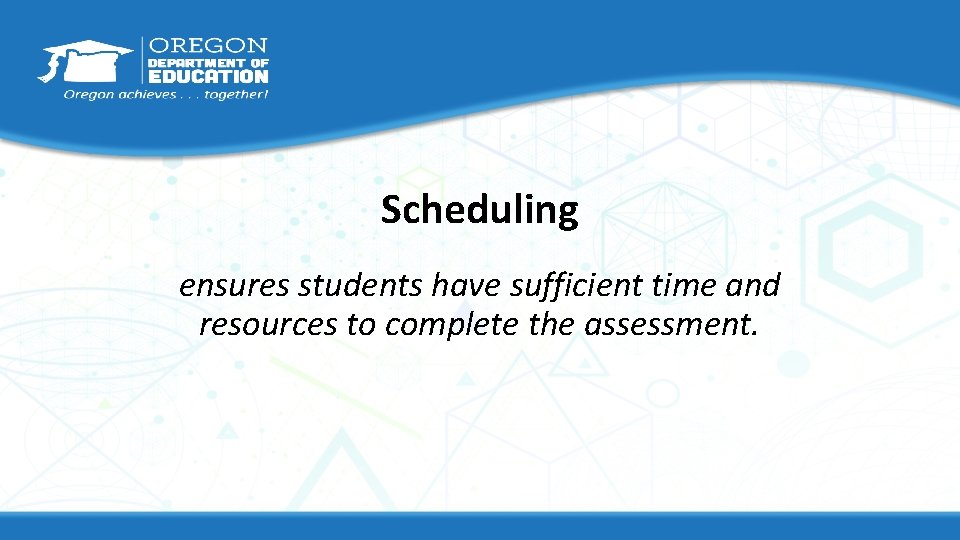 Scheduling ensures students have sufficient time and resources to complete the assessment. 