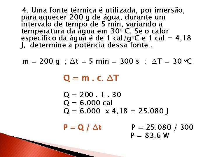 4. Uma fonte térmica é utilizada, por imersão, para aquecer 200 g de água,