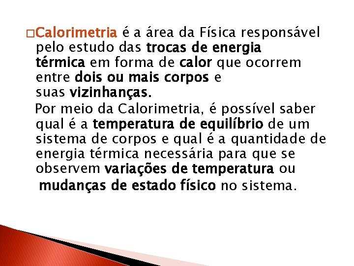 � Calorimetria é a área da Física responsável pelo estudo das trocas de energia