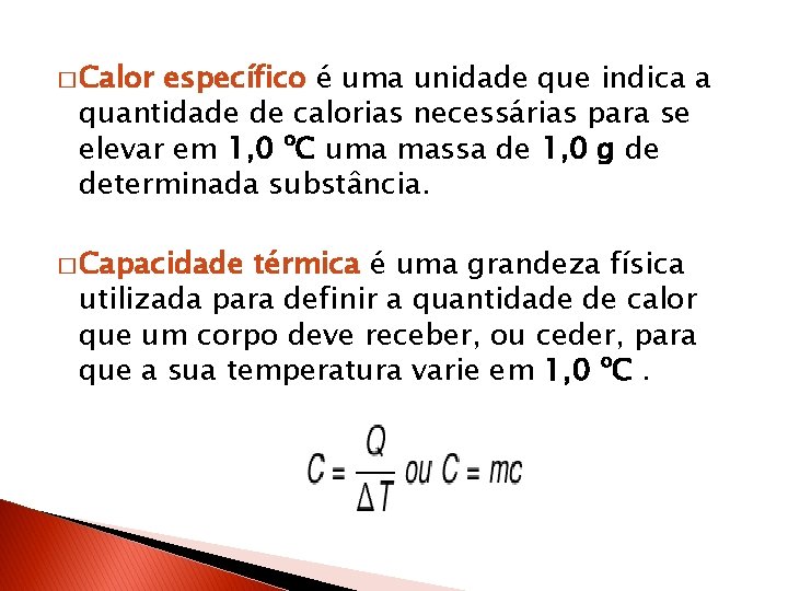 � Calor específico é uma unidade que indica a quantidade de calorias necessárias para