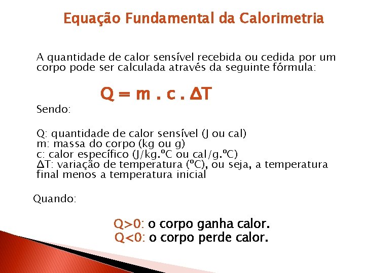 Equação Fundamental da Calorimetria A quantidade de calor sensível recebida ou cedida por um