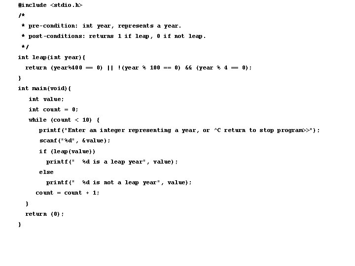 #include <stdio. h> /* * pre-condition: int year, represents a year. * post-conditions: returns