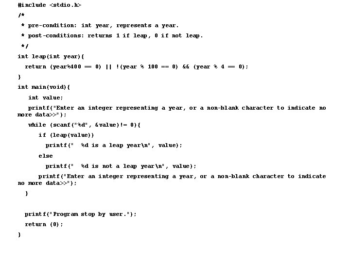 #include <stdio. h> /* * pre-condition: int year, represents a year. * post-conditions: returns