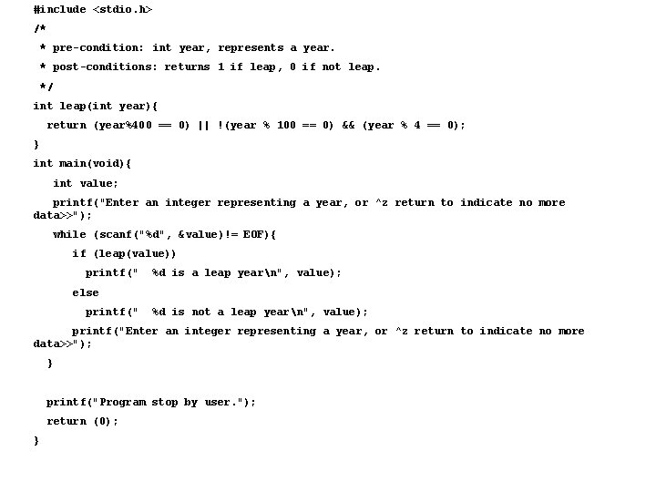 #include <stdio. h> /* * pre-condition: int year, represents a year. * post-conditions: returns