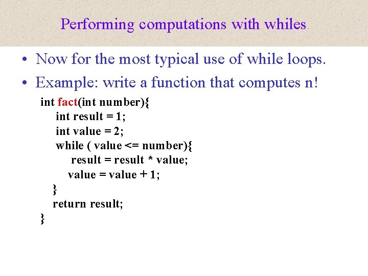 Performing computations with whiles • Now for the most typical use of while loops.