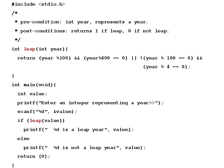 #include <stdio. h> /* * pre-condition: int year, represents a year. * post-conditions: returns