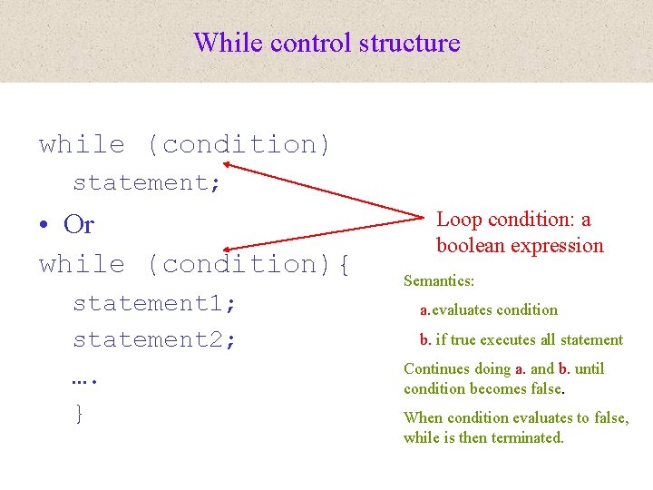 While control structure while (condition) statement; • Or while (condition){ statement 1; statement 2;