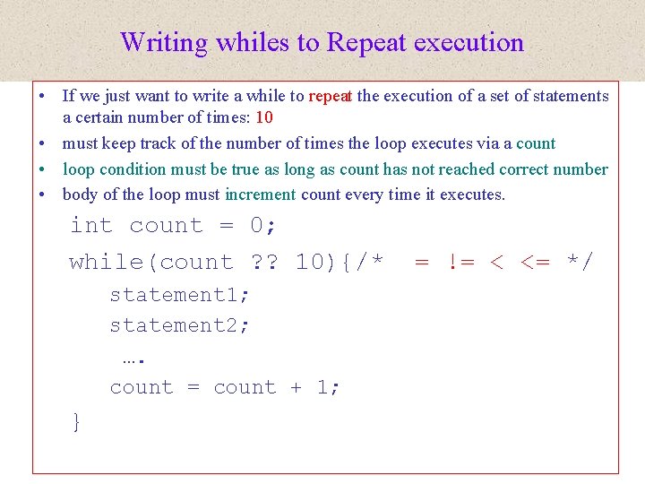 Writing whiles to Repeat execution • If we just want to write a while