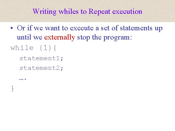 Writing whiles to Repeat execution • Or if we want to execute a set