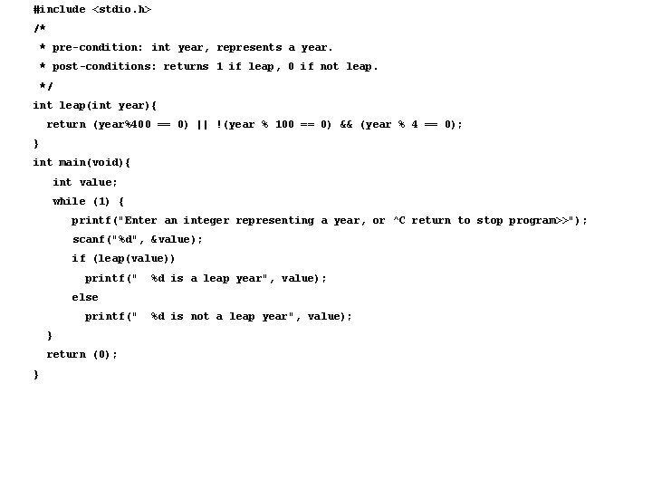 #include <stdio. h> /* * pre-condition: int year, represents a year. * post-conditions: returns