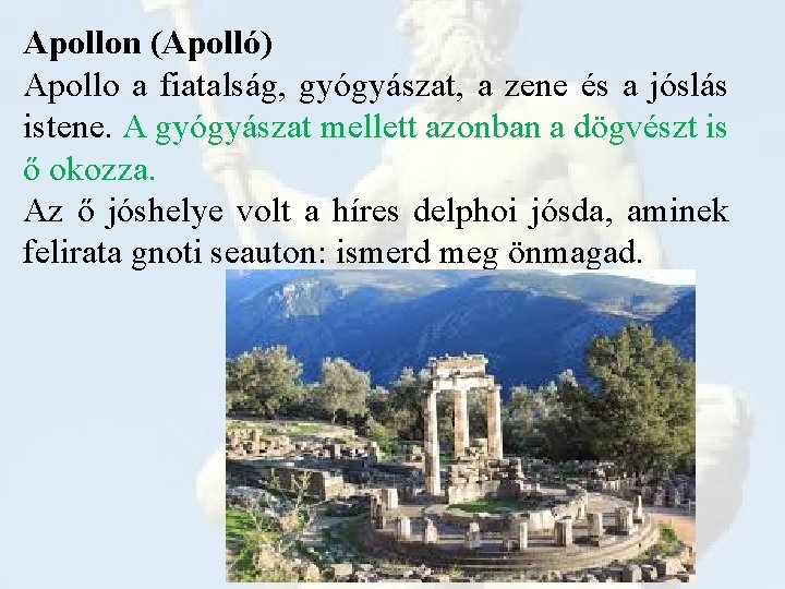 Apollon (Apolló) Apollo a fiatalság, gyógyászat, a zene és a jóslás istene. A gyógyászat
