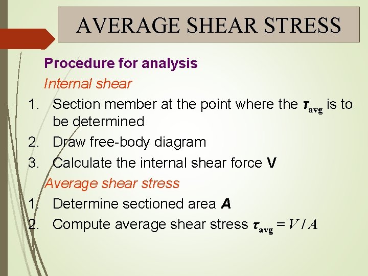 AVERAGE SHEAR STRESS Procedure for analysis Internal shear 1. Section member at the point