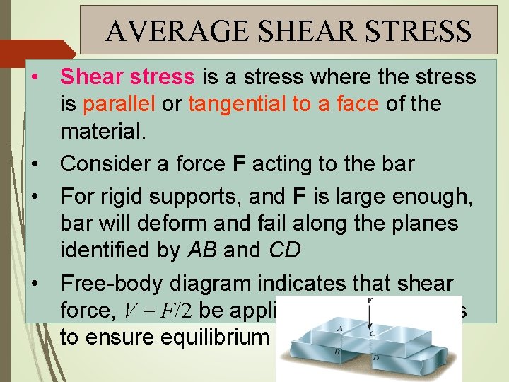 AVERAGE SHEAR STRESS • Shear stress is a stress where the stress is parallel