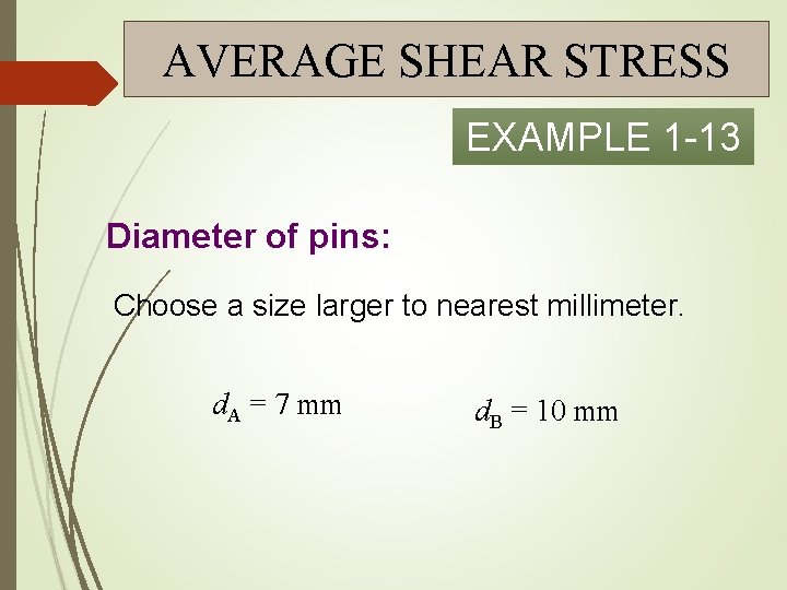 AVERAGE SHEAR STRESS EXAMPLE 1 -13 Diameter of pins: Choose a size larger to