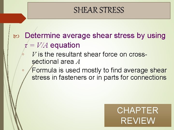 SHEAR STRESS Determine average shear stress by using τ = V/A equation ◦ ◦