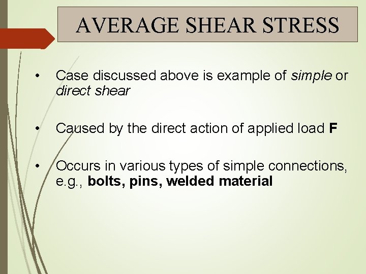 AVERAGE SHEAR STRESS • Case discussed above is example of simple or direct shear