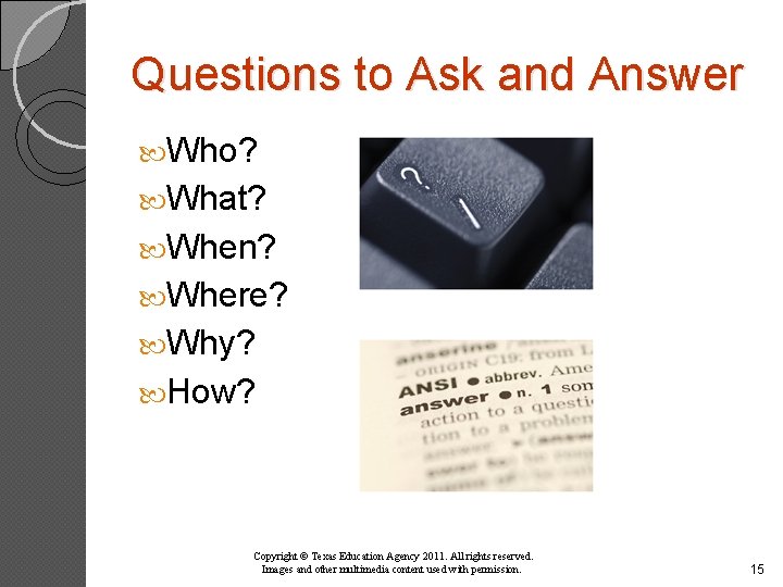Questions to Ask and Answer Who? What? When? Where? Why? How? Copyright © Texas