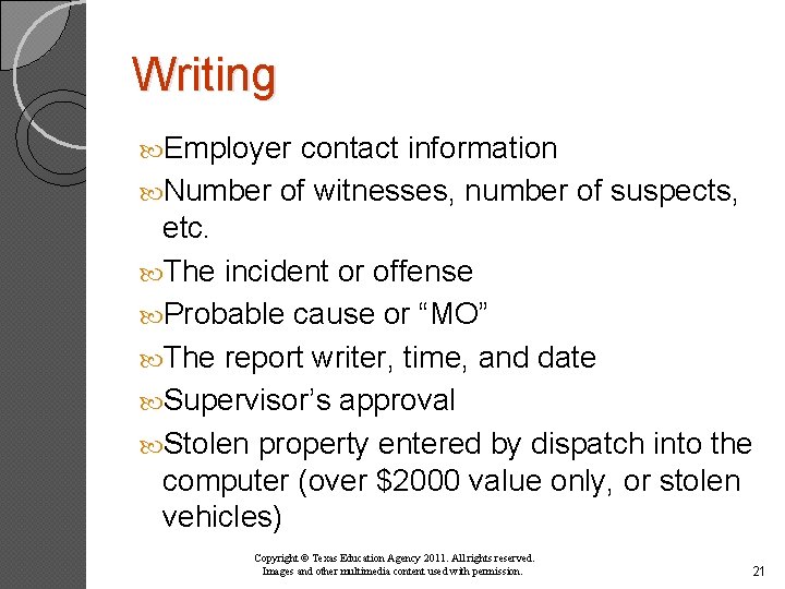 Writing Employer contact information Number of witnesses, number of suspects, etc. The incident or