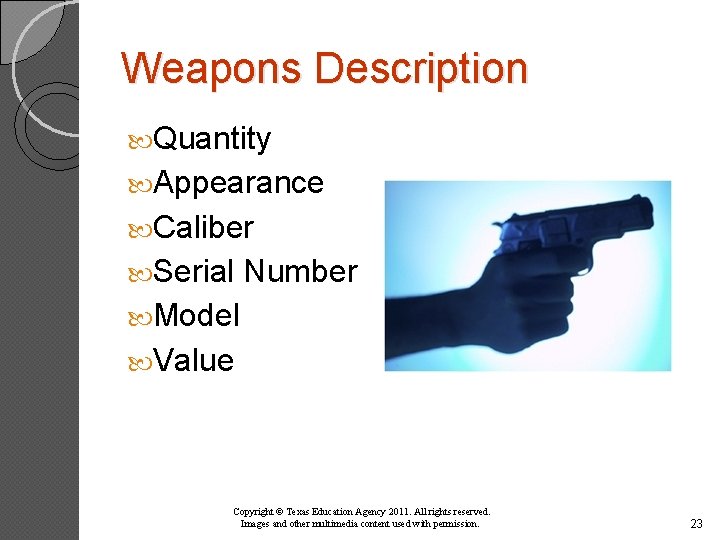 Weapons Description Quantity Appearance Caliber Serial Number Model Value Copyright © Texas Education Agency