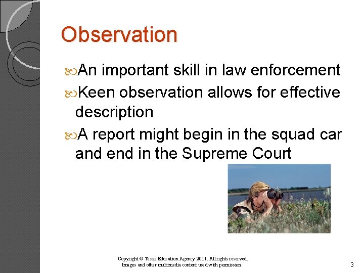 Observation An important skill in law enforcement Keen observation allows for effective description A