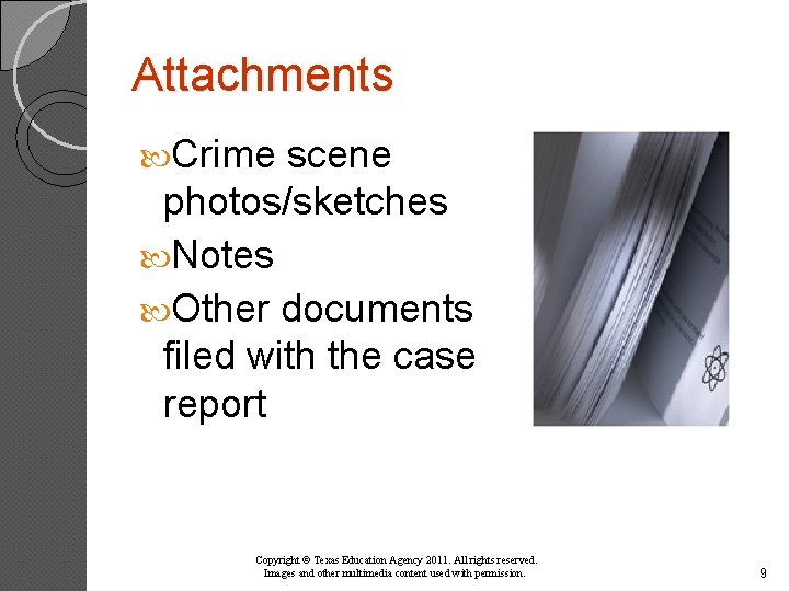 Attachments Crime scene photos/sketches Notes Other documents filed with the case report Copyright ©