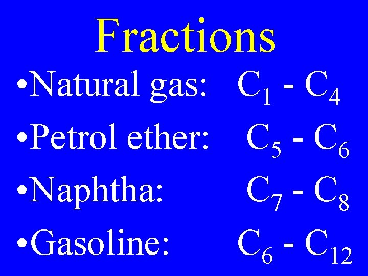 Fractions • Natural gas: • Petrol ether: • Naphtha: • Gasoline: C 1 -