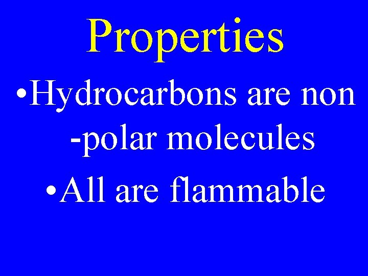 Properties • Hydrocarbons are non -polar molecules • All are flammable 