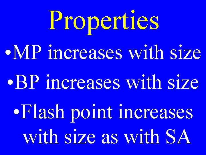 Properties • MP increases with size • BP increases with size • Flash point
