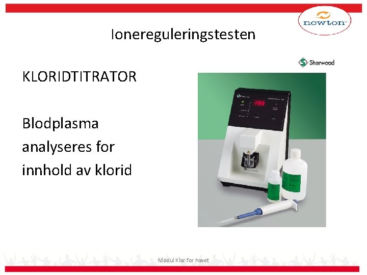 Ionereguleringstesten KLORIDTITRATOR Blodplasma analyseres for innhold av klorid Modul Klar for havet 