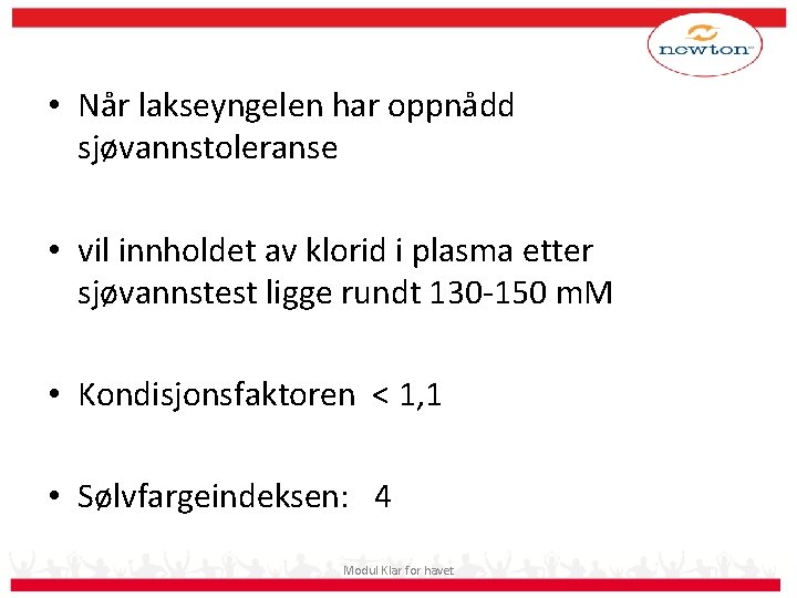  • Når lakseyngelen har oppnådd sjøvannstoleranse • vil innholdet av klorid i plasma