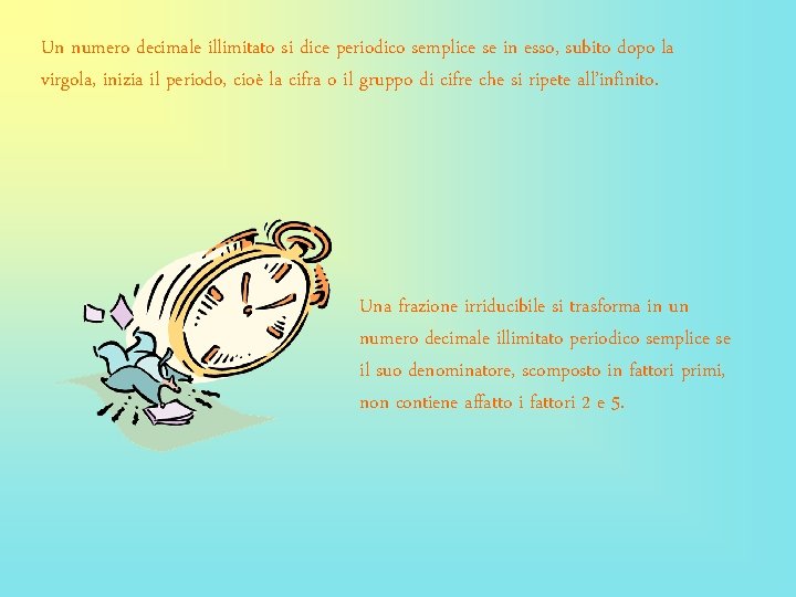Un numero decimale illimitato si dice periodico semplice se in esso, subito dopo la Un numero decimale illimitato si dice periodico semplice se in esso, subito dopo la