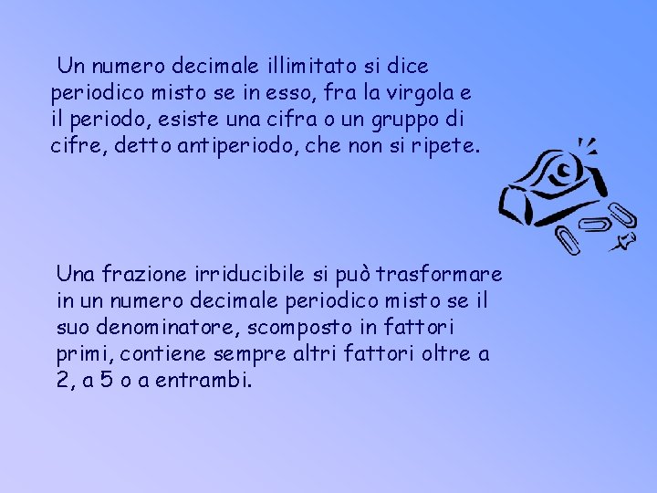 Un numero decimale illimitato si dice periodico misto se in esso, fra la virgola Un numero decimale illimitato si dice periodico misto se in esso, fra la virgola