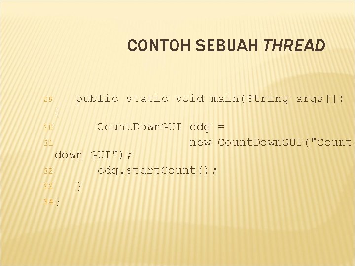 CONTOH SEBUAH THREAD 29 { public static void main(String args[]) Count. Down. GUI cdg