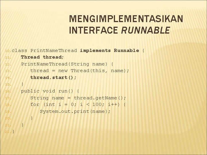 MENGIMPLEMENTASIKAN INTERFACE RUNNABLE 10. class 11. 12. 13. 14. 15. 16. 17. 18. 19.