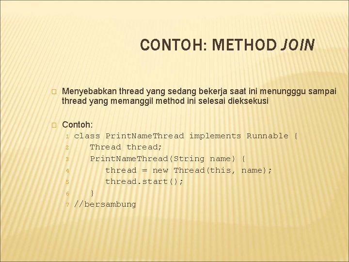 CONTOH: METHOD JOIN � Menyebabkan thread yang sedang bekerja saat ini menungggu sampai thread