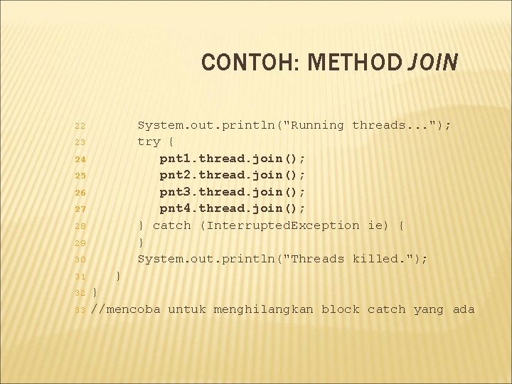 CONTOH: METHOD JOIN System. out. println("Running threads. . . "); try { pnt 1.