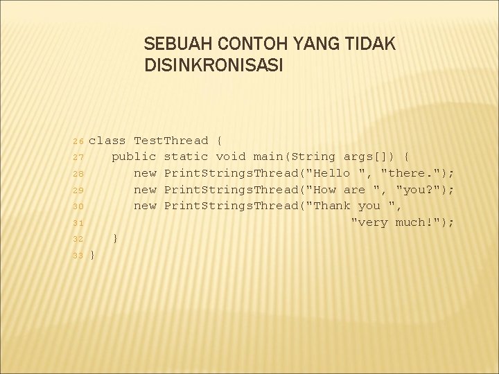 SEBUAH CONTOH YANG TIDAK DISINKRONISASI 26 27 28 29 30 31 32 33 class