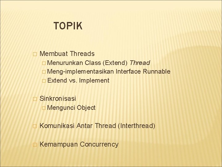 TOPIK � Membuat Threads � Menurunkan Class (Extend) Thread � Meng-implementasikan Interface Runnable �