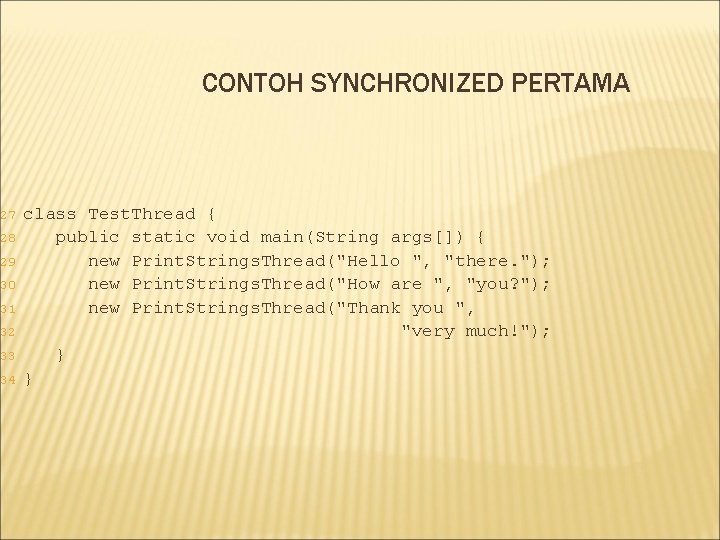 27 28 29 30 31 32 33 34 CONTOH SYNCHRONIZED PERTAMA class Test. Thread