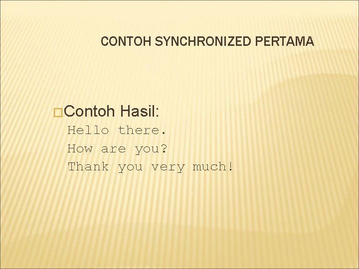 CONTOH SYNCHRONIZED PERTAMA �Contoh Hasil: Hello there. How are you? Thank you very much!