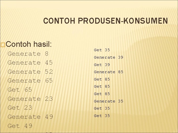 CONTOH PRODUSEN-KONSUMEN �Contoh hasil: Generate Get 65 Generate Get 23 Generate Get 49 8