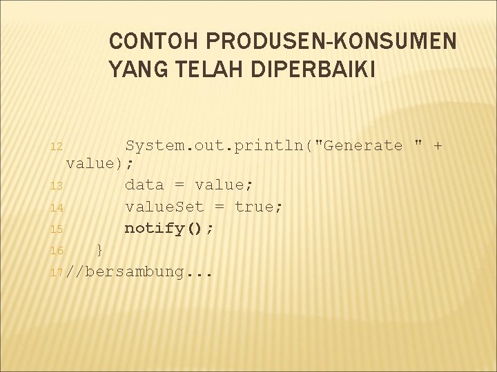 CONTOH PRODUSEN-KONSUMEN YANG TELAH DIPERBAIKI System. out. println("Generate " + value); 13 data =