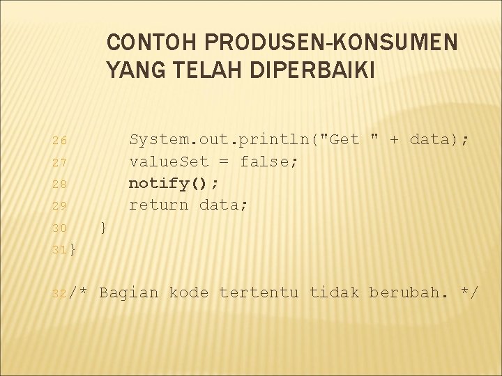 CONTOH PRODUSEN-KONSUMEN YANG TELAH DIPERBAIKI System. out. println("Get " + data); value. Set =
