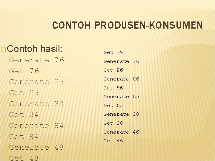 CONTOH PRODUSEN-KONSUMEN �Contoh hasil: Generate Get 76 Generate Get 25 Generate Get 34 Generate