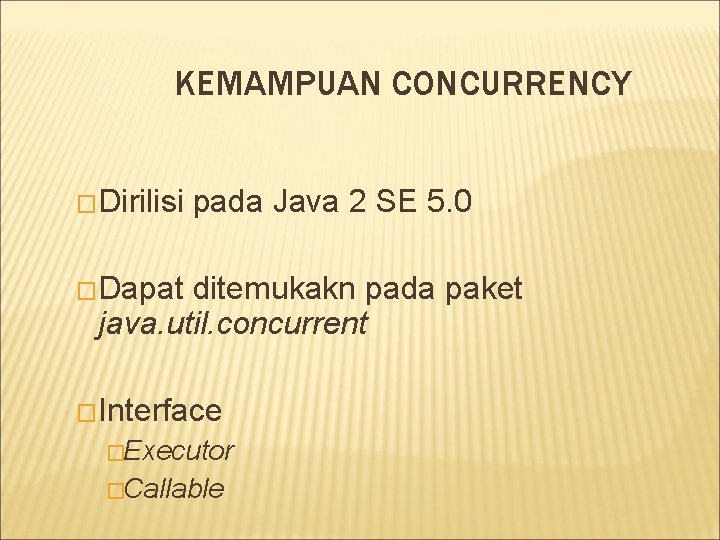 KEMAMPUAN CONCURRENCY �Dirilisi pada Java 2 SE 5. 0 �Dapat ditemukakn pada paket java.